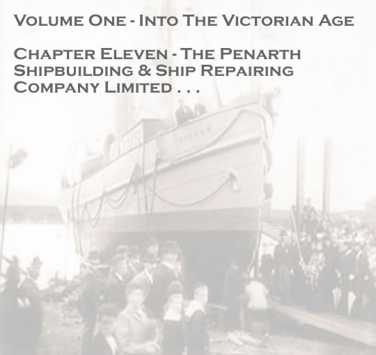 Volume One - Into the Victorian Age - The Penarth Dock Ship Building & Ship Repairing Company Limited . . . 