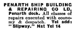 'Penarth Ship Building & Repairing Co Ld, Penarth dock. All classes of repairs executed with economy & despatch. Te add : " Slipway. " Nat Tel 14.' 