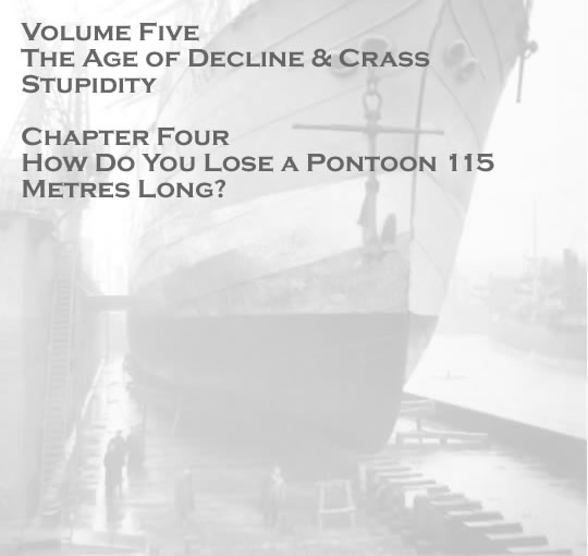 Penarth Dock - Volume Five - The Age of Decline & Crass Stupidity - How do you lose a pontoon 115 metres long? . . . 