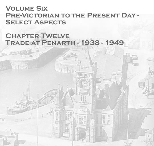 Penarth Dock - Volume Six - Pre-Victorian to the Present Day - Select Aspects - Trade at Penarth - 1938 - 1949 . . . 