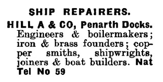 'Hill A & Co., Penarth Docks. Engineers & boilermakers ; iron and brass founders ; cooper smiths, shipwrights, joiners & boat builders. Nat Tel No 59' 