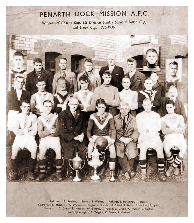 1935 - 1936 : Penarth Dock Mission AFC : Winners of the Charity Cup, 1st Division Sunday Schools' Union Cup, and the Snook Cup, 1935-1936.