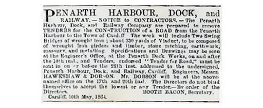 1864 : Penarth Harbour, Dock, and Railway. - Notice to Contractors. - 'The Penarth Harbour, Dock, and Railway Company are prepared to receive Tenders for the Construction of a Road from the Penarth Harbour to the Town of Cardiff. 