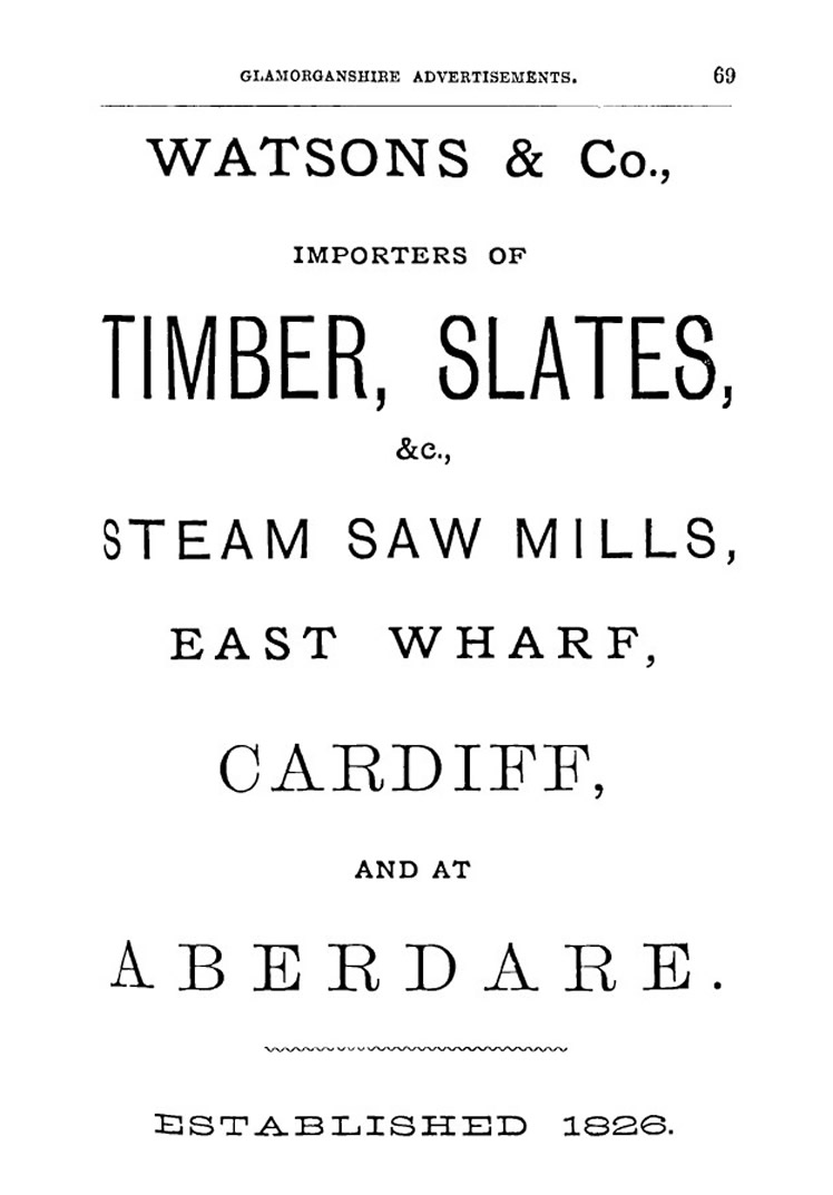 Watsons & Company, Importers of timber, Slates, &c., Steam Saw Mills, East Wharf, Cardiff, and at Aberdare. Established 1826.