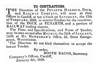 To Contractors - The Directors of the Penarth Harbour, Dock, and Railway Company, will meet at their Offices in Cardiff, at ten o'clock on Saturday, the 12th of February, 1859, to receive Tenders for the construction of the DOCK at PENARTH, and a portion of RAILWAY leading thereto.
