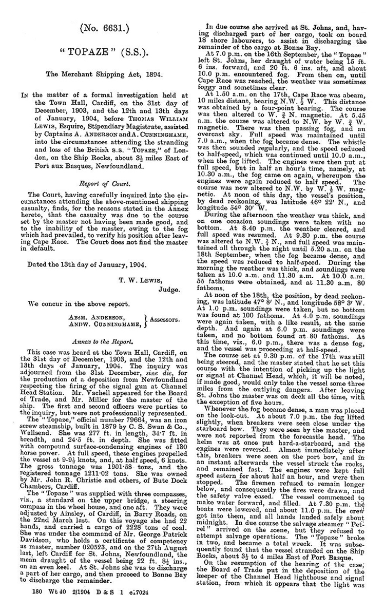 s.s. 'Topaze' - Report of the formal investigation held at the Town Hall, Cardiff, on the 31st day of December, 1903 . . . into the circumstances attending the stranding and loss of the British s.s. " Topaze, " of London, on the Ship Rocks, about 3&frac12; miles East of Port aux Basques, Newfoundland. page 1 of 2.