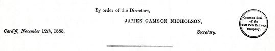 By order of the Directors, James Gamson Nicholson, Secretary - Cardiff, November 12th, 1883 - Common Seal of the Taff Vale Railway Company. 